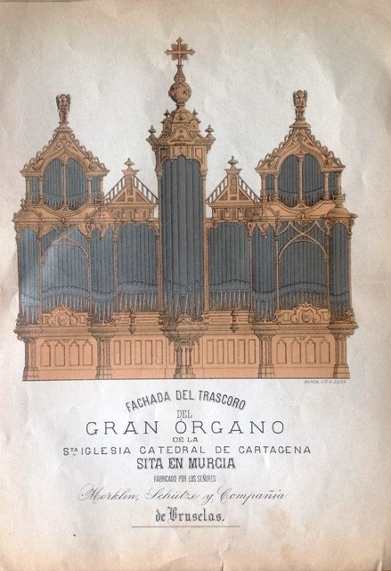 Órgano “Merklin-Schütze” Catedral de Murcia. Litografía A. Soler de Murcia. Fachada del trascoro del Órgano