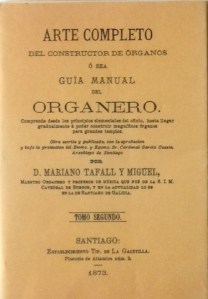 Tafall y Miguel, Mariano. Arte completo del constructor de órganos o sea Guía manual del organero. Comprende desde los principios elementales del oficio, hasta llegar gradualmente a poder construir magníficos órganos para grandes templos. Tomo II. Edición facsímil de la edición de Santiago: Establecimiento Tipográfico de Ferrer y Compañía, 1873. Valencia: Librerías París-Valencia, 2002
