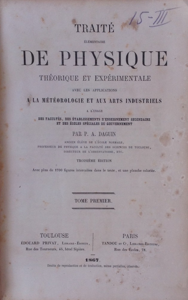 Daguin, P., Traité élémentaire de physique théorique et expérimentale avec les applications à la météorologie et aux arts industriels, E. Privat, Toulouse, 1867
