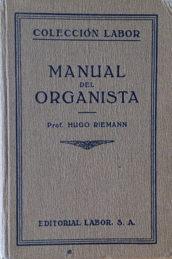 Riemann, H.; Ribera y Maneja, A., Manual del organista, Labor, Barcelona, 1929