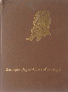 Azevedo, C., Baroque Organ-Cases of Portugal, Frits Knuf, Amsterdam, 1972