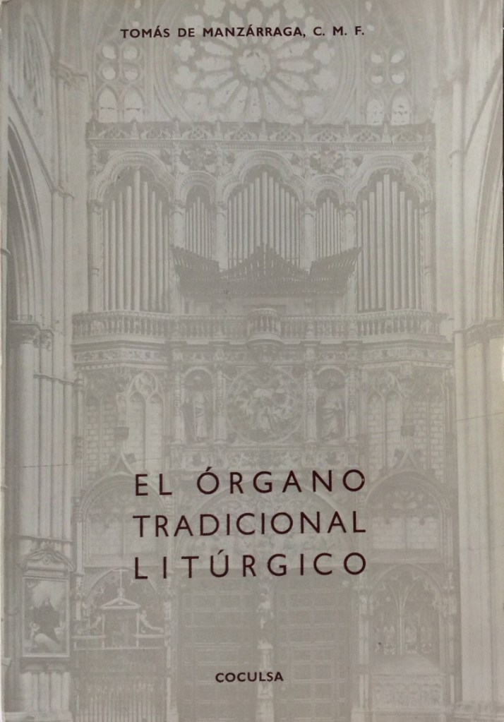 Manzárraga, T., El órgano tradicional litúrgico, Coculsa, Madrid, 1965