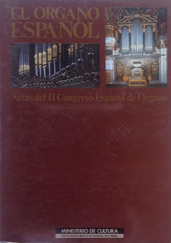 Bonet Correa (coord.), A., El órgano español : actas del II Congreso Español de Órgano, Ministerio de Cultura, Instituto Nacional de las Artes Escénicas y de la Música, Madrid, 1987