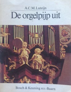 Luteijn, A., De orgelpijp uit, Bosch & Keuning, Baarn, 1976