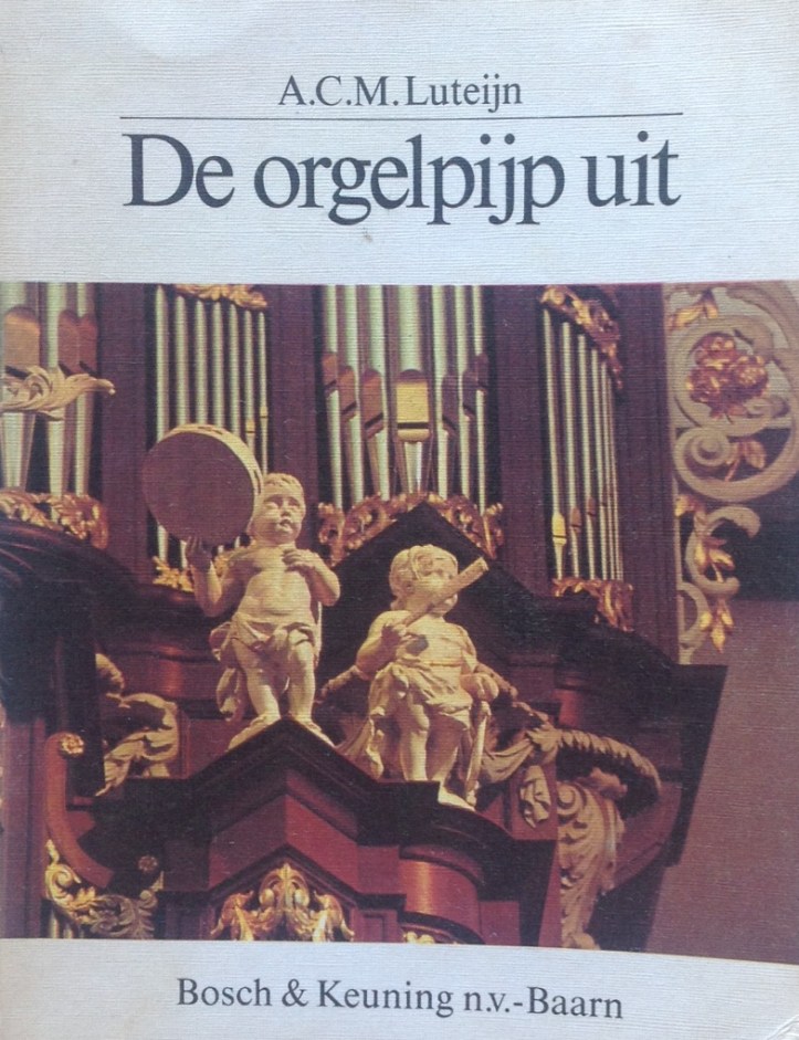 Luteijn, A., De orgelpijp uit, Bosch & Keuning, Baarn, 1976