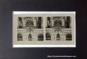 Órgano del Evangelio, de Verdalonga y Órgano Liborna Echevarría. Trascoro de la Catedral de Toledo. Vistas Estereoscópicas de España, A. Martín, editor, Barcelona, ca. 1920