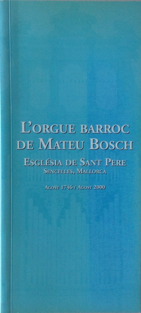 L´orgue barroc de Mateu Bosch. Església de Sant Pere, Sencelles, Mallorca. Agost 1746 / Agost 2000, Govern de les Illes Balears. Conselleria de Turisme, Palma de Mallorca, 2000.