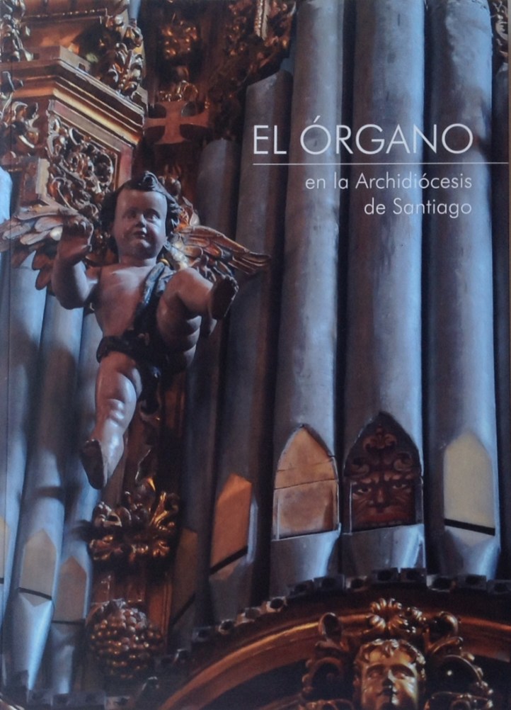 Valado Domínguez, Ó.; Campuzano, E.; Cela, M., El órgano en la Archidiócesis de Santiago de Compostela, Arzobispado de Santiago de Compostela, Coruña, 2017