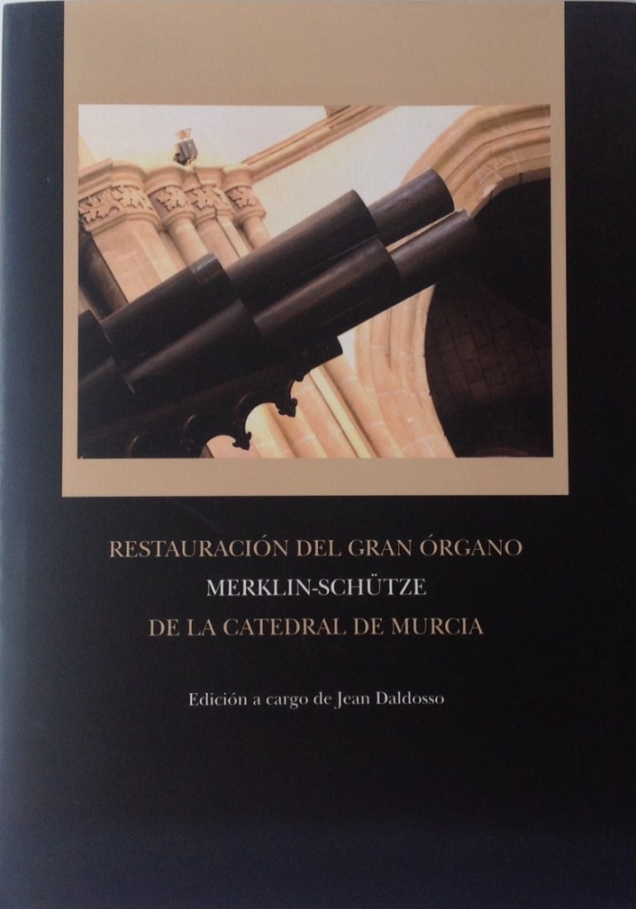 Daldosso, Jean. Restauración del Gran Órgano Merklin-Schütze de la Catedral de Murcia, Fundación Caja Madrid, Madrid, 2008