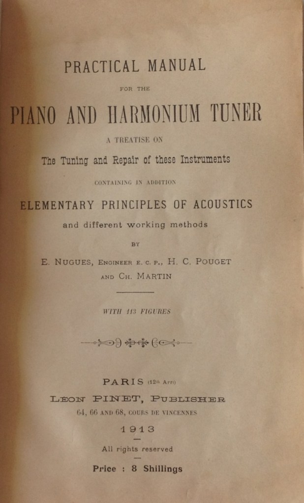 NUGUES, E.; POUGET, H. C.; MARTIN, Ch. Practical Manual for the Piano and Harmonium Tuner: A Treatise on the Tuning and Repair of these Instruments, Containing in Addition Elementary Principles of Acoustics and Different Working Methods. Paris (12e Arr.): Léon Pinet, Publisher, 1913