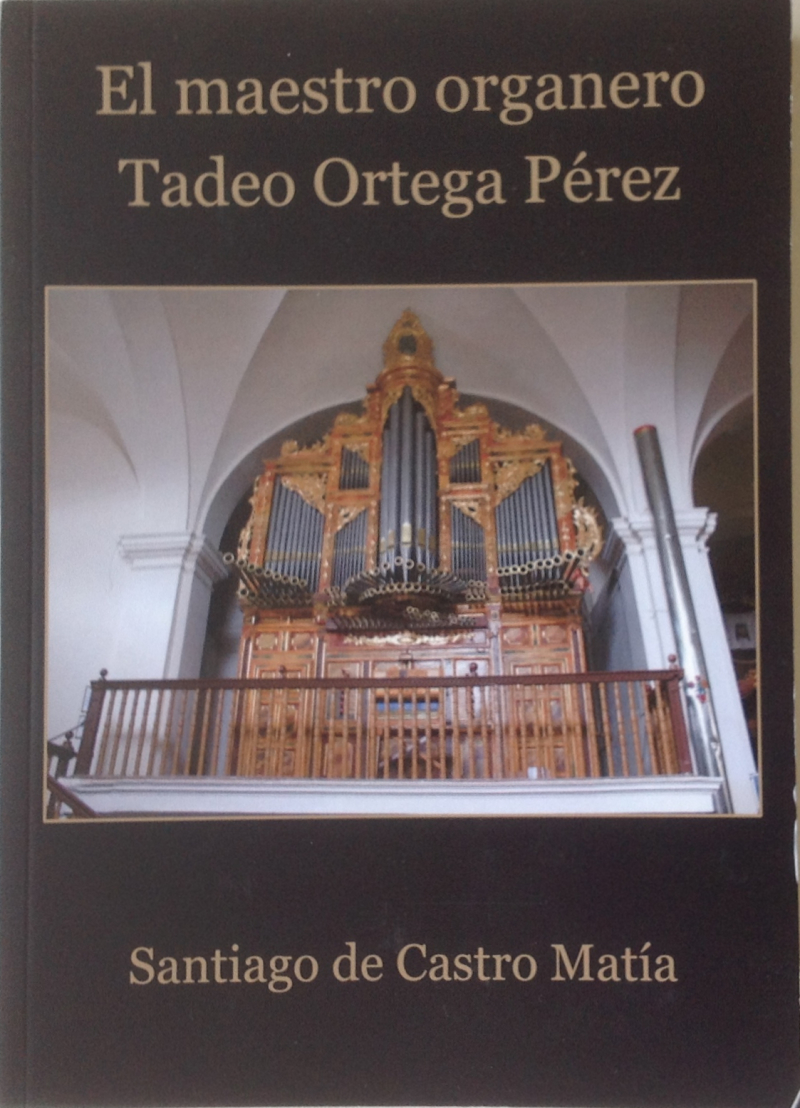 Castro Matía, Santiago de. El maestro organero Tadeo Ortega Pérez. Palencia: Asociación Cultural Tadeo Ortega, 2025