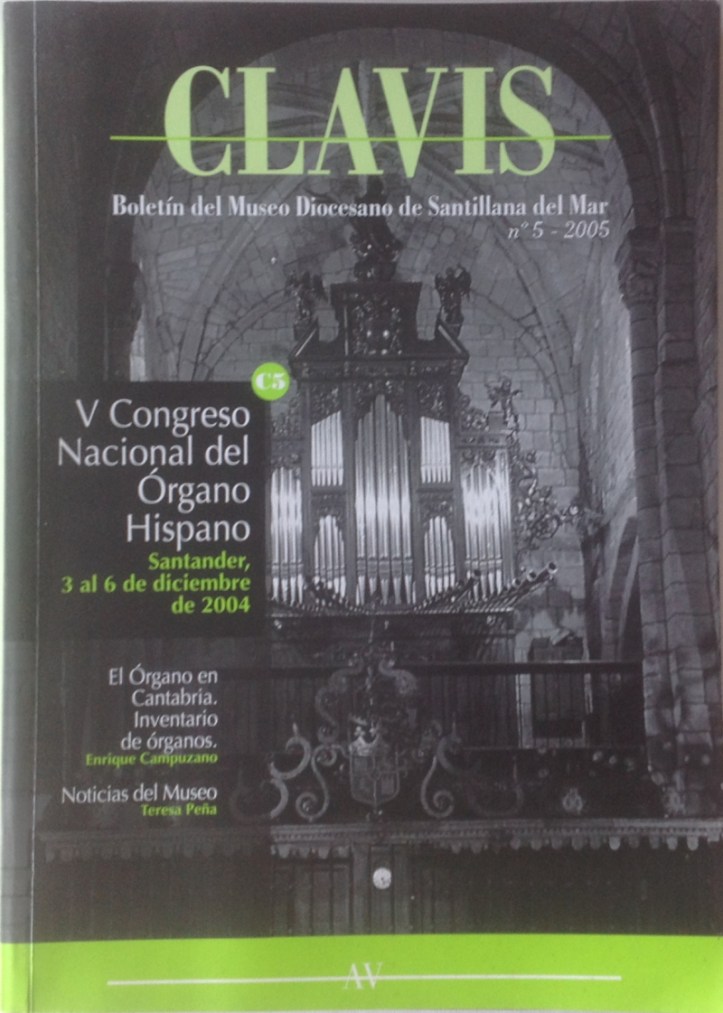 CAMPUZANO RUIZ, Enrique (coord.). V Congreso Nacional del Órgano Hispano: Santander, 3-6 de diciembre de 2004. Ponencias y comunicaciones. Clavis: Boletín del Museo Diocesano de Santillana del Mar, n.º 5, 2005, pp. 16-154.